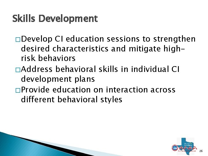Skills Development � Develop CI education sessions to strengthen desired characteristics and mitigate highrisk