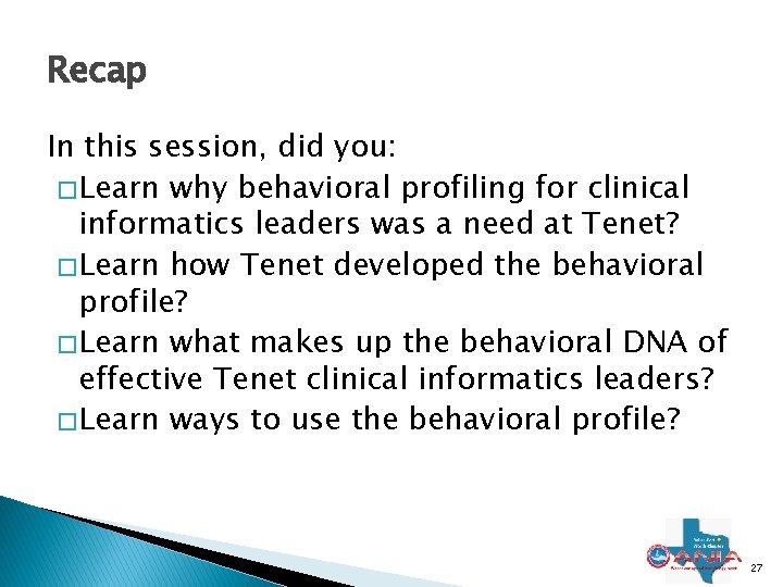 Recap In this session, did you: � Learn why behavioral profiling for clinical informatics