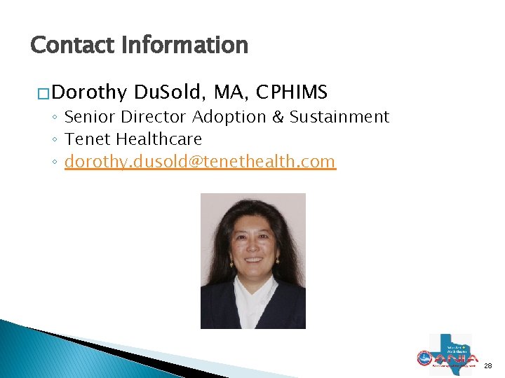 Contact Information � Dorothy Du. Sold, MA, CPHIMS ◦ Senior Director Adoption & Sustainment