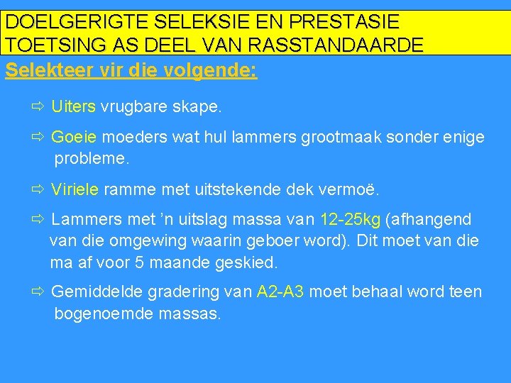 DOELGERIGTE SELEKSIE EN PRESTASIE TOETSING AS DEEL VAN RASSTANDAARDE Selekteer vir die volgende: ð