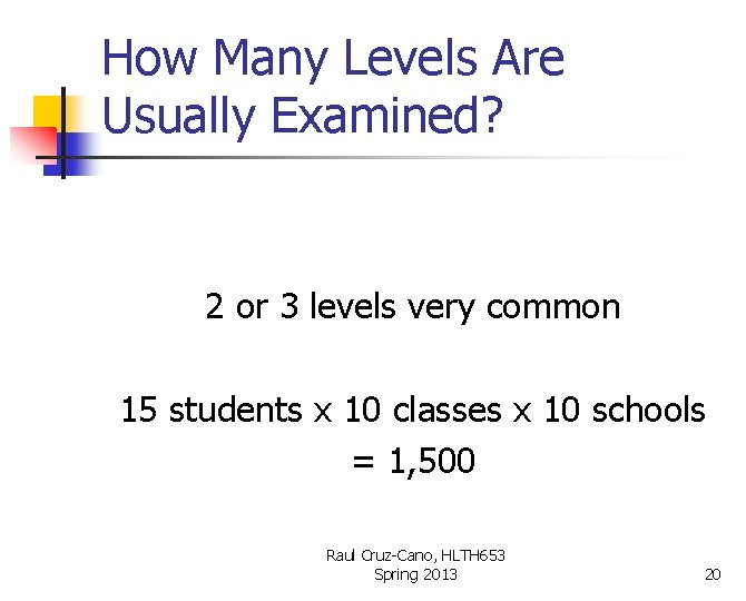 How Many Levels Are Usually Examined? 2 or 3 levels very common 15 students