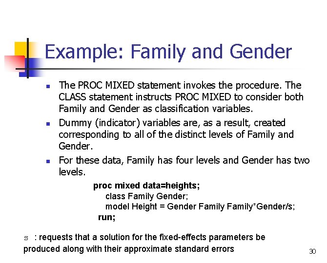 Example: Family and Gender n n n The PROC MIXED statement invokes the procedure.