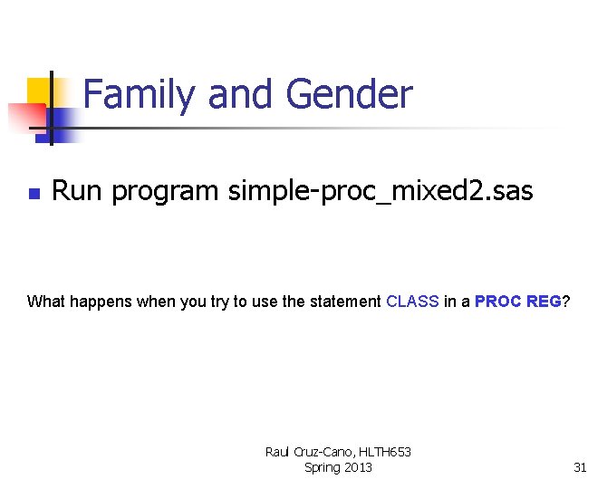 Family and Gender n Run program simple-proc_mixed 2. sas What happens when you try