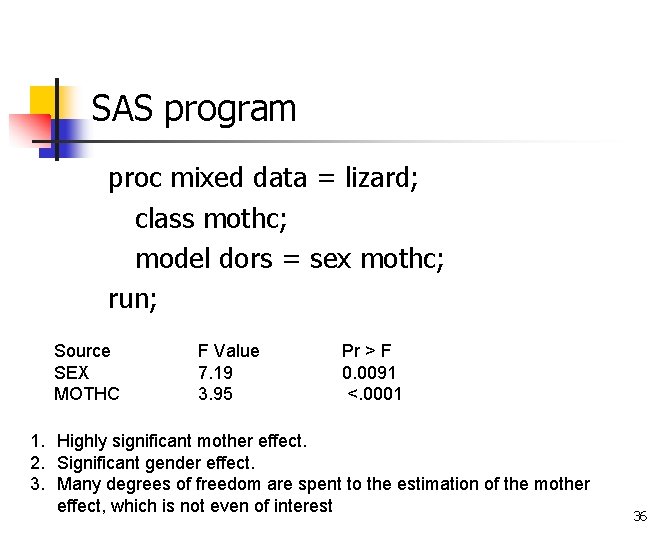 SAS program proc mixed data = lizard; class mothc; model dors = sex mothc;