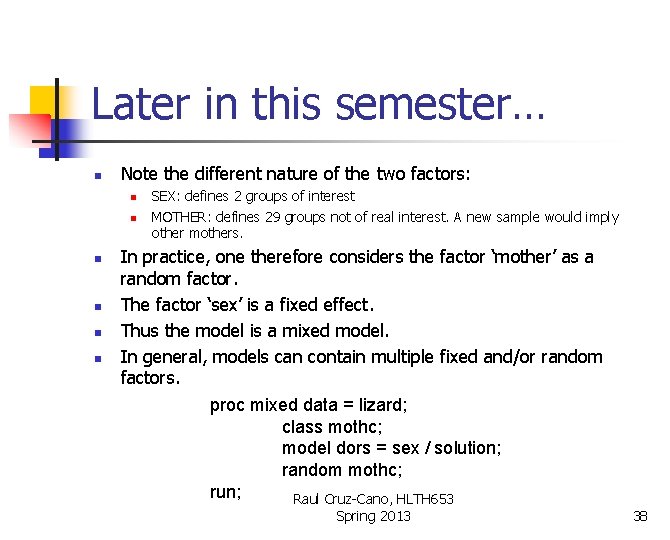 Later in this semester… n Note the different nature of the two factors: n