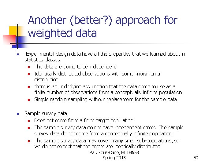 Another (better? ) approach for weighted data n n Experimental design data have all