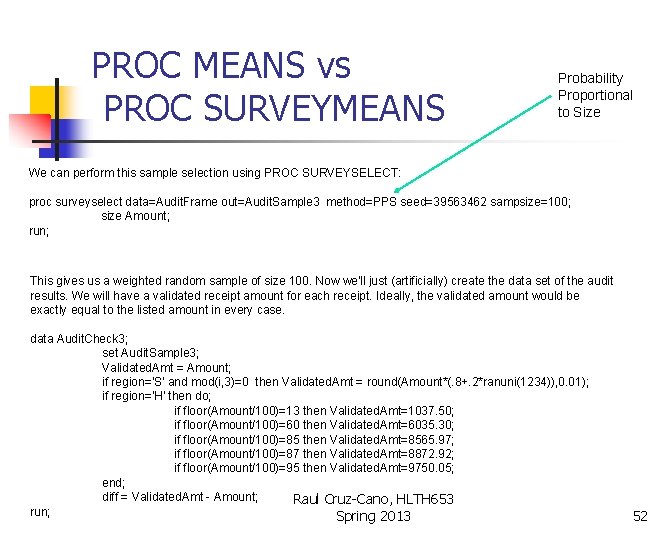 PROC MEANS vs PROC SURVEYMEANS Probability Proportional to Size We can perform this sample