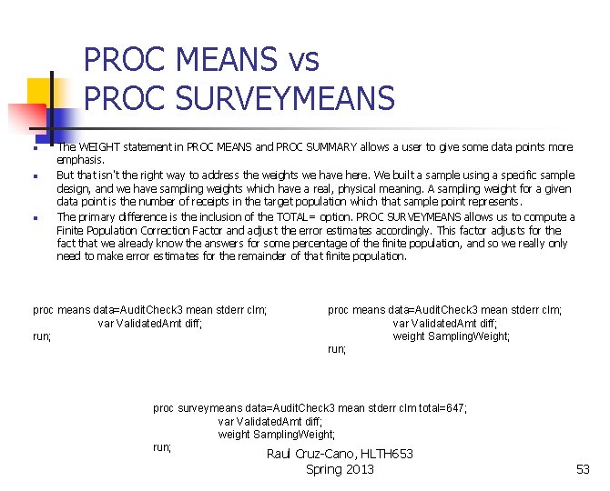 PROC MEANS vs PROC SURVEYMEANS n n n The WEIGHT statement in PROC MEANS