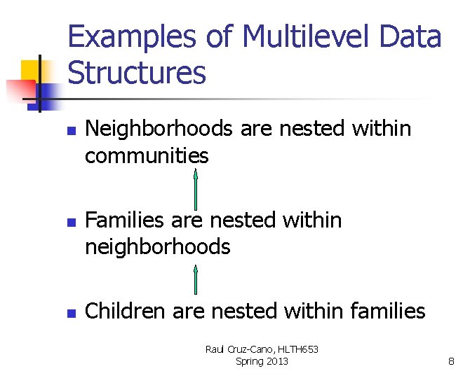 Examples of Multilevel Data Structures n n n Neighborhoods are nested within communities Families