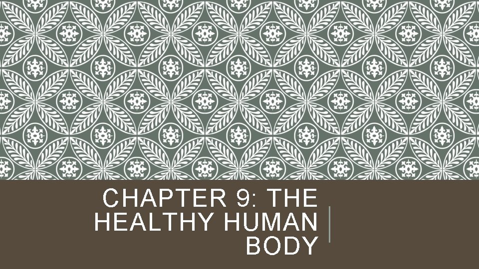 CHAPTER 9: THE HEALTHY HUMAN BODY 