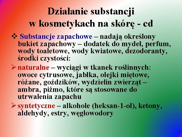 Działanie substancji w kosmetykach na skórę - cd v Substancje zapachowe – nadają określony