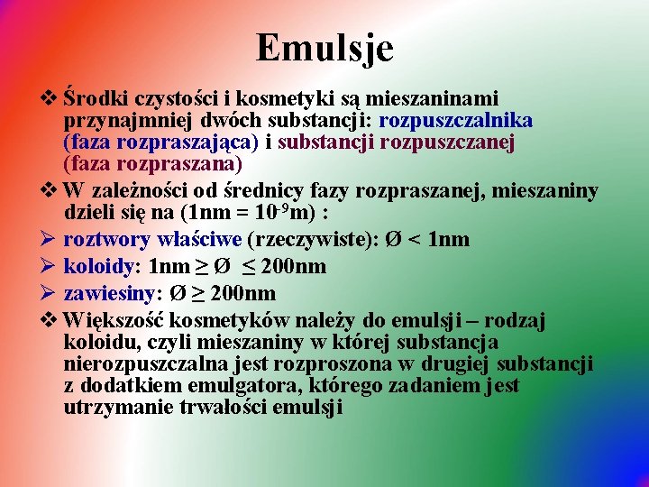 Emulsje v Środki czystości i kosmetyki są mieszaninami przynajmniej dwóch substancji: rozpuszczalnika (faza rozpraszająca)