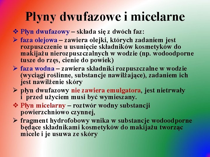 Płyny dwufazowe i micelarne v Płyn dwufazowy – składa się z dwóch faz: Ø