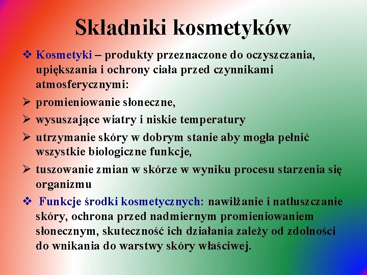 Składniki kosmetyków v Kosmetyki – produkty przeznaczone do oczyszczania, upiększania i ochrony ciała przed