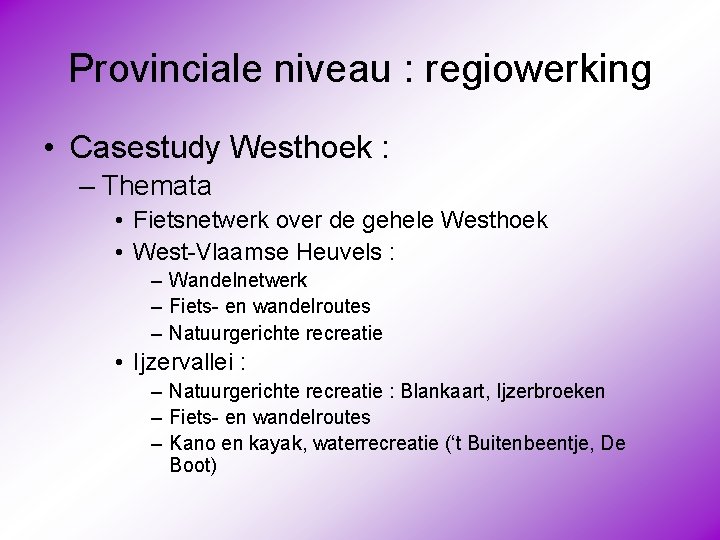 Provinciale niveau : regiowerking • Casestudy Westhoek : – Themata • Fietsnetwerk over de