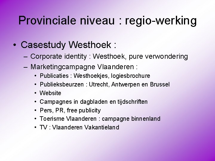 Provinciale niveau : regio-werking • Casestudy Westhoek : – Corporate identity : Westhoek, pure