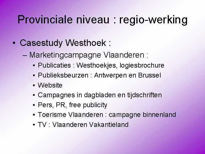 Provinciale niveau : regio-werking • Casestudy Westhoek : – Marketingcampagne Vlaanderen : • •
