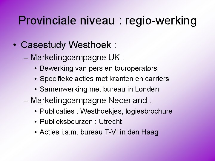 Provinciale niveau : regio-werking • Casestudy Westhoek : – Marketingcampagne UK : • Bewerking