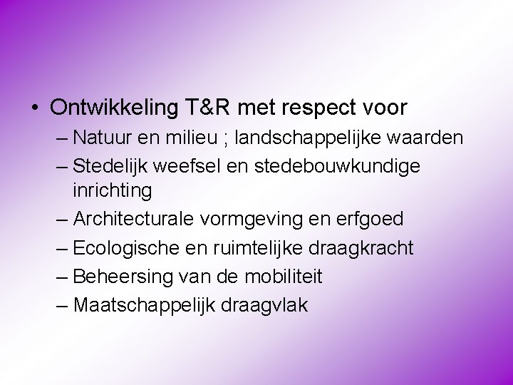  • Ontwikkeling T&R met respect voor – Natuur en milieu ; landschappelijke waarden
