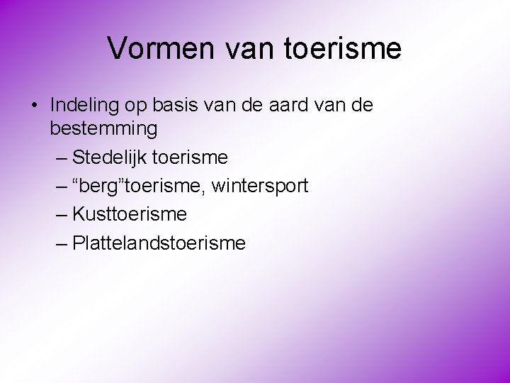 Vormen van toerisme • Indeling op basis van de aard van de bestemming –