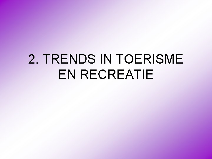 2. TRENDS IN TOERISME EN RECREATIE 