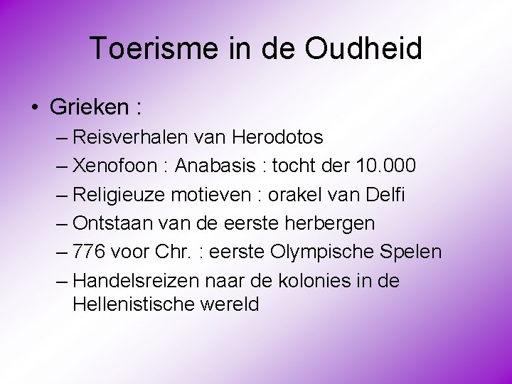 Toerisme in de Oudheid • Grieken : – Reisverhalen van Herodotos – Xenofoon :