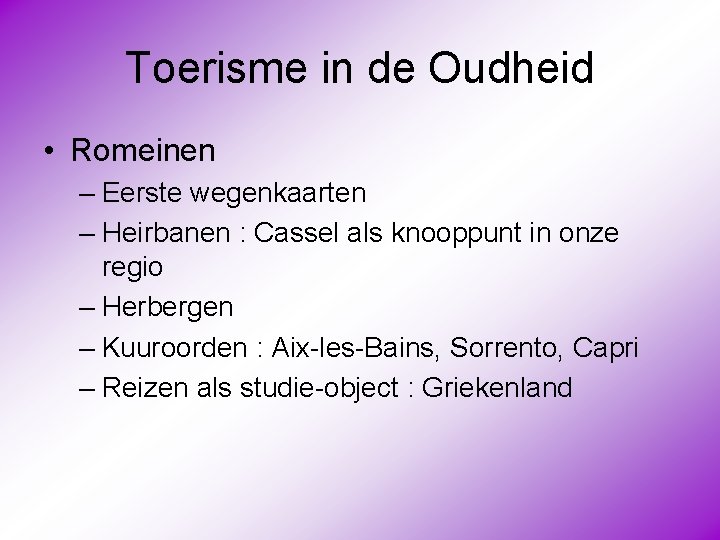 Toerisme in de Oudheid • Romeinen – Eerste wegenkaarten – Heirbanen : Cassel als