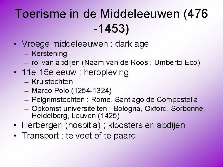 Toerisme in de Middeleeuwen (476 -1453) • Vroege middeleeuwen : dark age – Kerstening