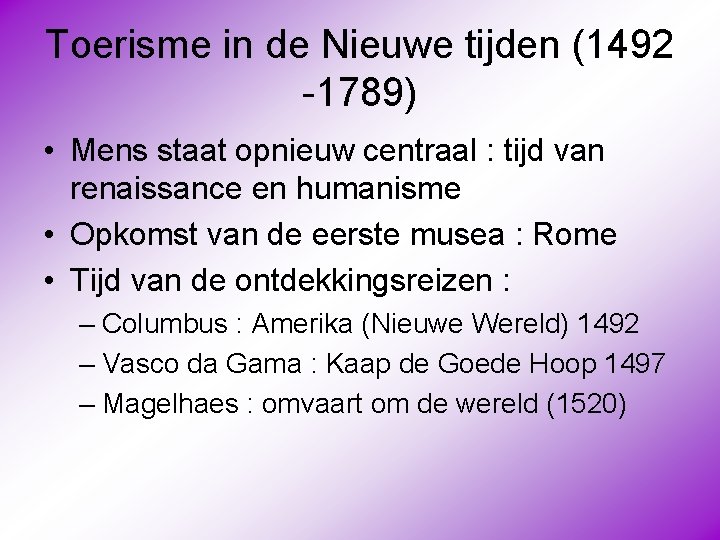 Toerisme in de Nieuwe tijden (1492 -1789) • Mens staat opnieuw centraal : tijd