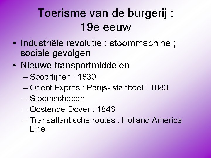 Toerisme van de burgerij : 19 e eeuw • Industriële revolutie : stoommachine ;