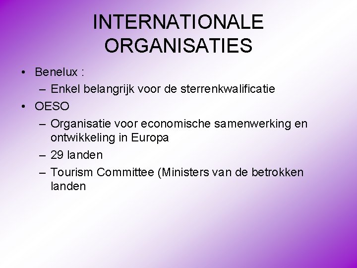 INTERNATIONALE ORGANISATIES • Benelux : – Enkel belangrijk voor de sterrenkwalificatie • OESO –