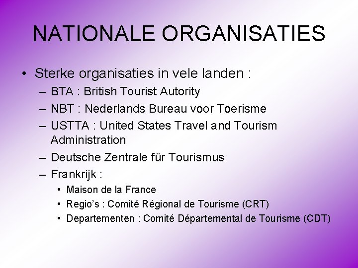 NATIONALE ORGANISATIES • Sterke organisaties in vele landen : – BTA : British Tourist