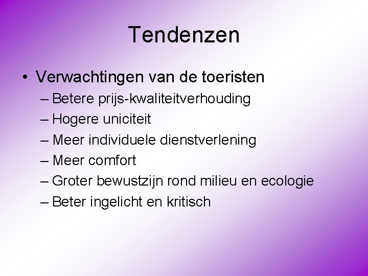Tendenzen • Verwachtingen van de toeristen – Betere prijs-kwaliteitverhouding – Hogere uniciteit – Meer