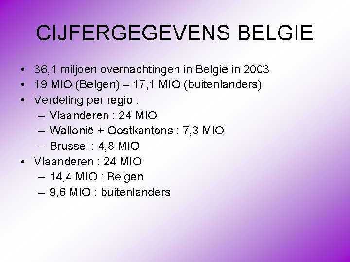 CIJFERGEGEVENS BELGIE • 36, 1 miljoen overnachtingen in België in 2003 • 19 MIO