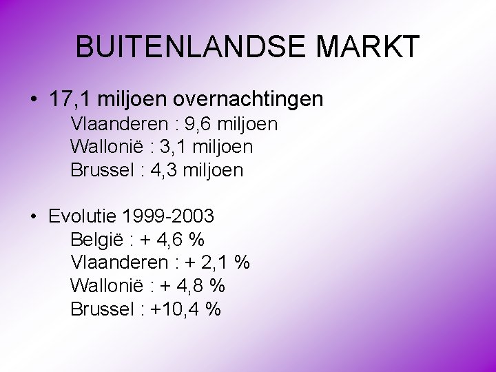 BUITENLANDSE MARKT • 17, 1 miljoen overnachtingen Vlaanderen : 9, 6 miljoen Wallonië :