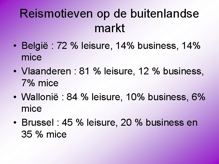 Reismotieven op de buitenlandse markt • België : 72 % leisure, 14% business, 14%