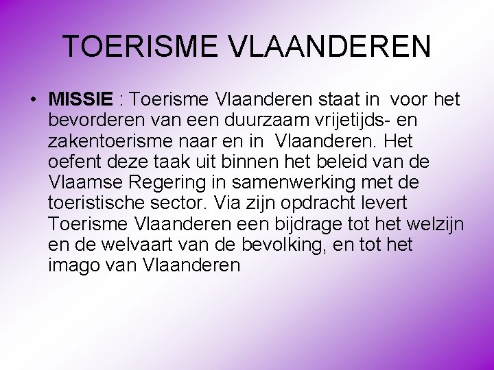 TOERISME VLAANDEREN • MISSIE : Toerisme Vlaanderen staat in voor het bevorderen van een