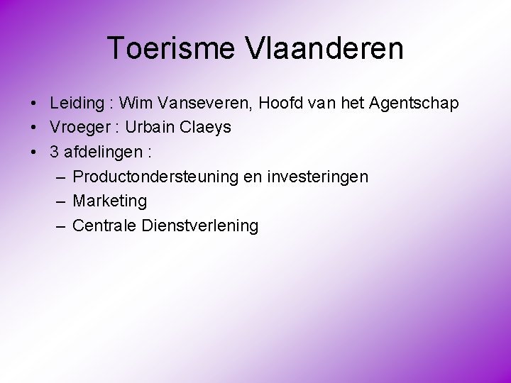 Toerisme Vlaanderen • Leiding : Wim Vanseveren, Hoofd van het Agentschap • Vroeger :