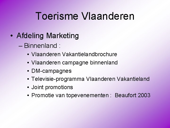 Toerisme Vlaanderen • Afdeling Marketing – Binnenland : • • • Vlaanderen Vakantielandbrochure Vlaanderen