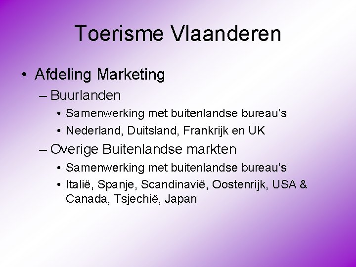 Toerisme Vlaanderen • Afdeling Marketing – Buurlanden • Samenwerking met buitenlandse bureau’s • Nederland,