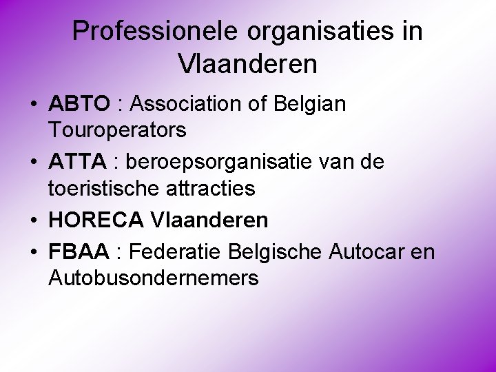 Professionele organisaties in Vlaanderen • ABTO : Association of Belgian Touroperators • ATTA :