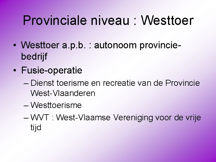 Provinciale niveau : Westtoer • Westtoer a. p. b. : autonoom provinciebedrijf • Fusie-operatie