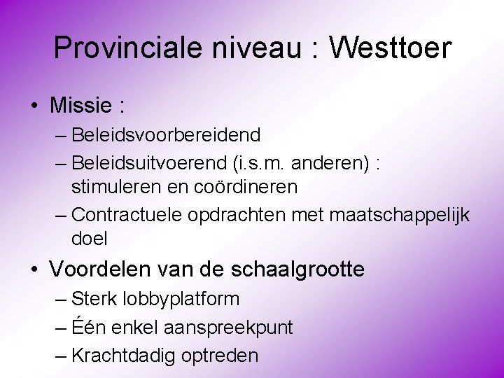 Provinciale niveau : Westtoer • Missie : – Beleidsvoorbereidend – Beleidsuitvoerend (i. s. m.