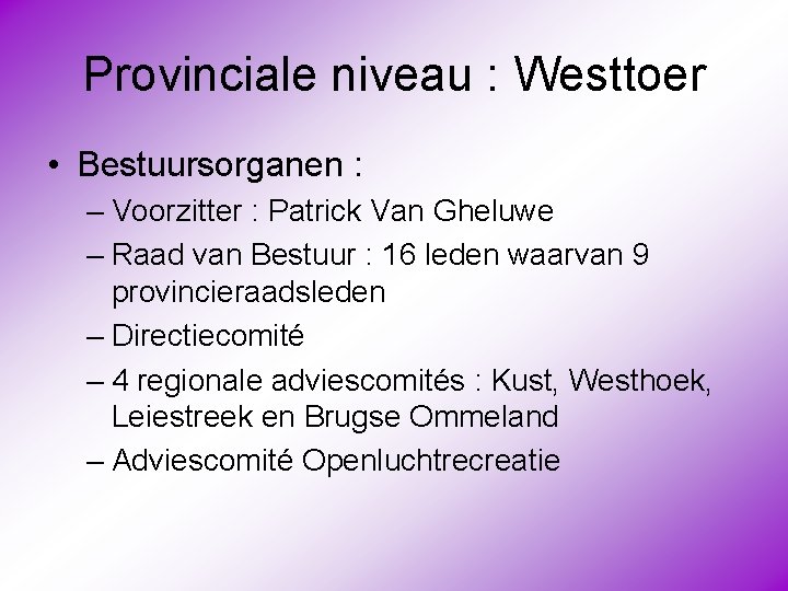 Provinciale niveau : Westtoer • Bestuursorganen : – Voorzitter : Patrick Van Gheluwe –