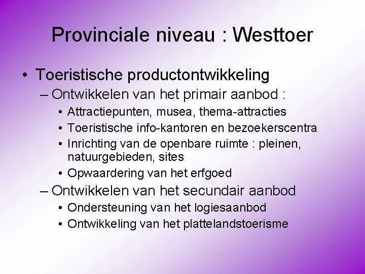 Provinciale niveau : Westtoer • Toeristische productontwikkeling – Ontwikkelen van het primair aanbod :