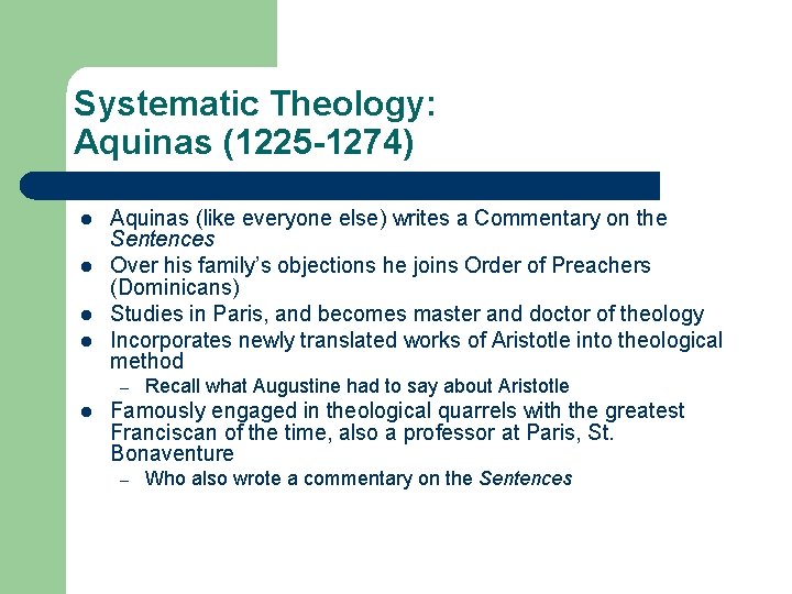 Systematic Theology: Aquinas (1225 -1274) l l Aquinas (like everyone else) writes a Commentary