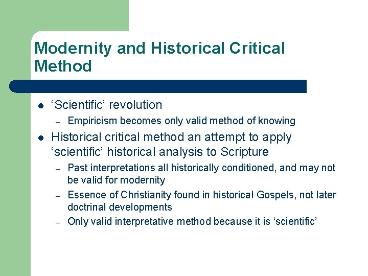 Modernity and Historical Critical Method l ‘Scientific’ revolution – l Empiricism becomes only valid