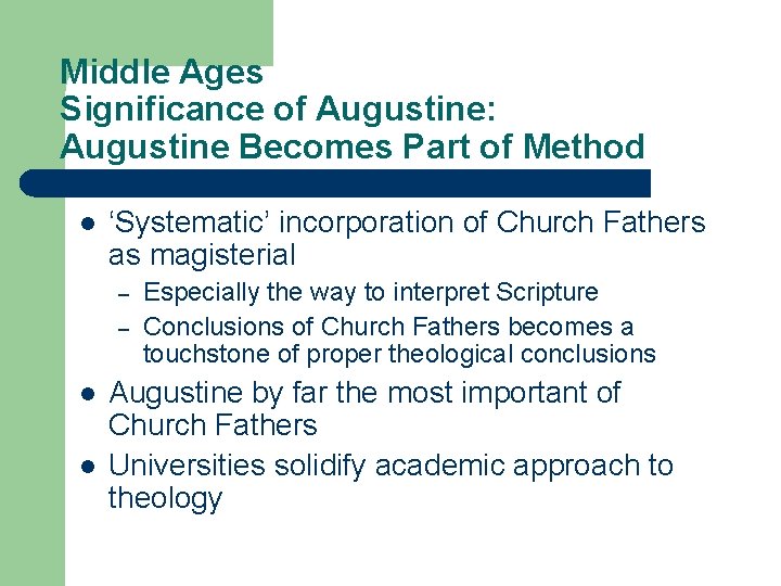 Middle Ages Significance of Augustine: Augustine Becomes Part of Method l ‘Systematic’ incorporation of