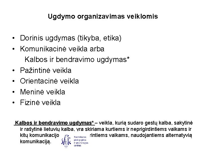 Ugdymo organizavimas veiklomis • Dorinis ugdymas (tikyba, etika) • Komunikacinė veikla arba Kalbos ir