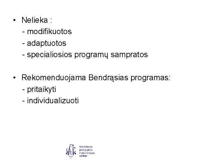  • Nelieka : - modifikuotos - adaptuotos - specialiosios programų sampratos • Rekomenduojama